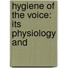 Hygiene Of The Voice: Its Physiology And door Onbekend