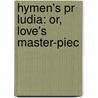 Hymen's Pr Ludia: Or, Love's Master-Piec by Unknown