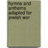 Hymns And Anthems Adapted For Jewish Wor