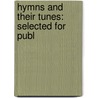 Hymns And Their Tunes: Selected For Publ by Unknown