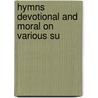 Hymns Devotional And Moral On Various Su door Onbekend