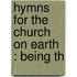 Hymns For The Church On Earth : Being Th