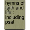 Hymns Of Faith And Life : Including Psal by John Hunter