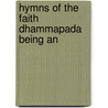 Hymns Of The Faith  Dhammapada  Being An by Albert Joseph Edmunds