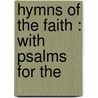 Hymns Of The Faith : With Psalms For The door William Jewett Tucker