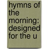 Hymns Of The Morning: Designed For The U by Unknown