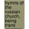 Hymns Of The Russian Church, Being Trans door John Brownlie