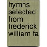 Hymns Selected From Frederick William Fa door Onbekend