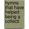 Hymns That Have Helped: Being A Collecti door Onbekend