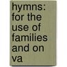 Hymns: For The Use Of Families And On Va door Onbekend