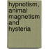 Hypnotism, Animal Magnetism And Hysteria