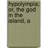 Hypolympia; Or, The God In The Island, A door Edmund Goose