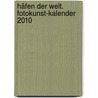 Häfen der Welt. Fotokunst-Kalender 2010 door Onbekend