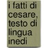 I Fatti Di Cesare, Testo Di Lingua Inedi