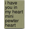 I Have You In My Heart Mini Pewter Heart door Zondervan
