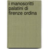 I Manoscritti Palatini Di Firenze Ordina door . Anonymous