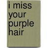 I Miss Your Purple Hair by Robert Chandler