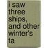 I Saw Three Ships, And Other Winter's Ta