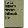 I Was Hitler's Doctor: His Intimate Life door Kurt Krueger