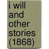 I Will And Other Stories (1868) door Matt May
