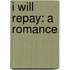 I Will Repay: A Romance