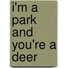 I'm A Park And You'Re A Deer door Malak Helmy