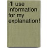 I'll Use Information for My Explanation! door Kelly Doudna