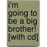 I'm Going To Be A Big Brother! [with Cd] door Brenda Bercun