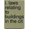 I. Laws Relating To Buildings In The Cit door William John Fryer