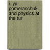 I. Ya Pomeranchuk And Physics At The Tur door Onbekend