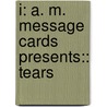 I: A. M. Message Cards Presents:: Tears door Onbekend