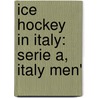 Ice Hockey In Italy: Serie A, Italy Men' door Books Llc