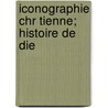 Iconographie Chr Tienne; Histoire De Die door Adolphe Napolï¿½On Didron
