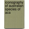 Iconography Of Australian Species Of Aca by Gesellschaft F. Ur Schweizerische Kunstgeschichte
