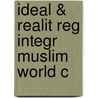 Ideal & Realit Reg Integr Muslim World C by Ejaz Akram