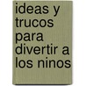 Ideas y Trucos Para Divertir a Los Ninos door Joyce Wendell