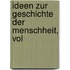 Ideen Zur Geschichte Der Menschheit, Vol