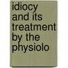 Idiocy And Its Treatment By The Physiolo by Edward Seguin
