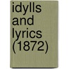 Idylls And Lyrics (1872) by Unknown
