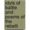 Idyls Of Battle And Poems Of The Rebelli by Unknown