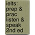 Ielts: Prep & Prac Listen & Speak 2nd Ed