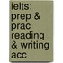 Ielts: Prep & Prac Reading & Writing Acc