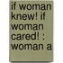 If Woman Knew! If Woman Cared! : Woman A