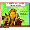 If Your Name Was Changed at Ellis Island by Ellen Levine