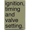 Ignition, Timing And Valve Setting. door Thomas H. Russell