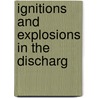 Ignitions And Explosions In The Discharg by Alexander M. Gow