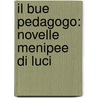 Il Bue Pedagogo: Novelle Menipee Di Luci door Appiano Buonafede