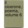 Il Cicerone,: Poema, Volume 6 by Gian Carlo Passeroni