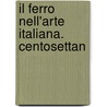 Il Ferro Nell'Arte Italiana. Centosettan door Giulio Ferrari