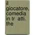 Il Giocatore, Comedia In Tr  Atti.   The